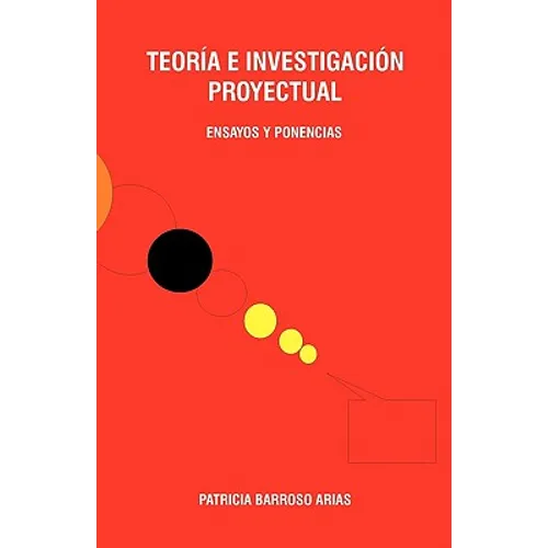Teoria E Investigacion Proyectual: Ensayos Y Ponencias