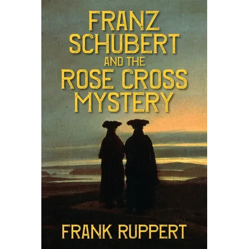 Franz Schubert and the Rose Cross Mystery