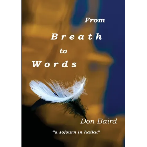 From Breath to Words: . . . a sojourn in haiku
