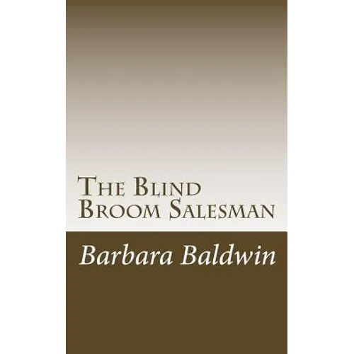 The Blind Broom Salesman: Seven Life Principles for Abundance - Based on a True Story