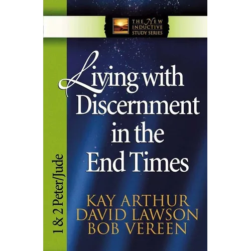 Living with Discernment in the End Times: 1 & 2 Peter and Jude