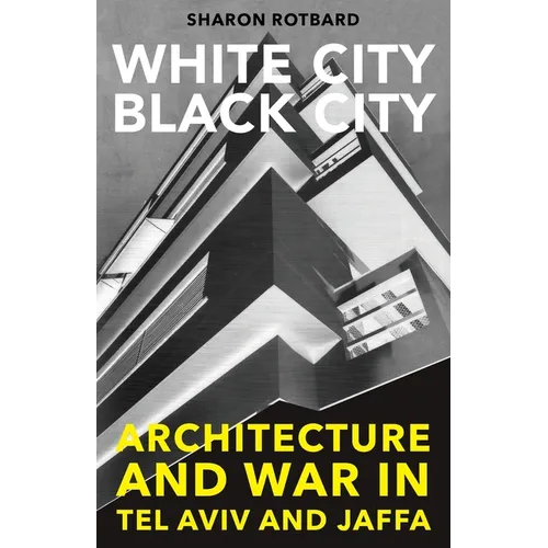 White City, Black City: Architecture and War in Tel Aviv and Jaffa