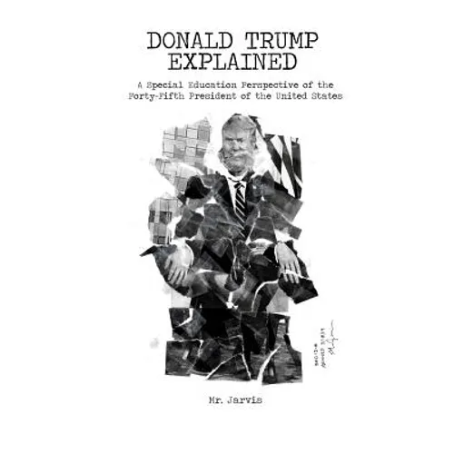 Donald Trump Explained: A Special Education Perspective of the Forty-Fifth President of the United States