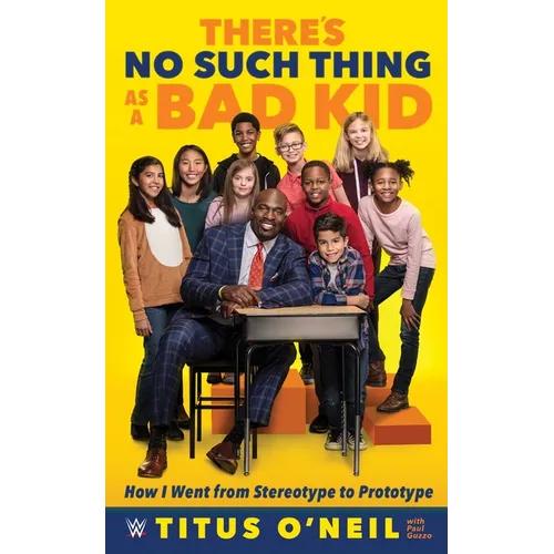 There's No Such Thing as a Bad Kid: How I Went from Stereotype to Prototype