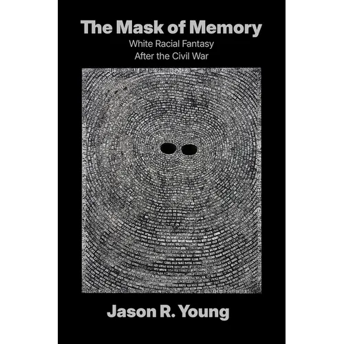 The Mask of Memory: White Racial Fantasy After the Civil War
