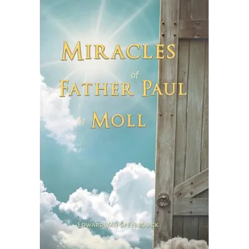 The Miracles of Father Paul of Moll: The Great Power of the Medal of St. Benedict