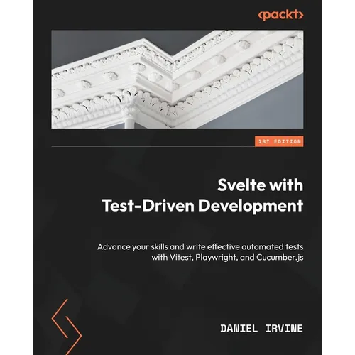 Svelte with Test-Driven Development: Advance your skills and write effective automated tests with Vitest, Playwright, and Cucumber.js