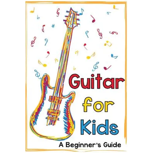 Guitar for Kids: A Beginner's Guide