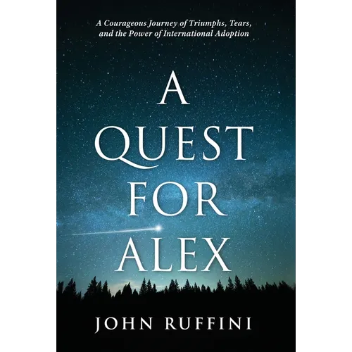 A Quest for Alex: A Courageous Journey of Triumphs, Tears, and the Power of International Adoption