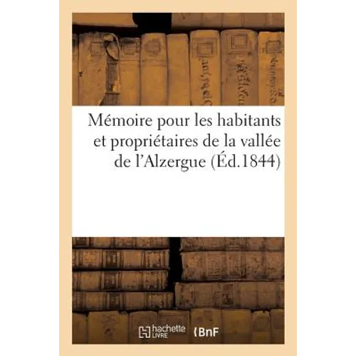 Mémoire Pour Les Habitants Et Propriétaires de la Vallée de l'Alzergue Et Particulièrement Pour: Ceux Des Communes de Chessy, Chatillon, Le Breuil, Co