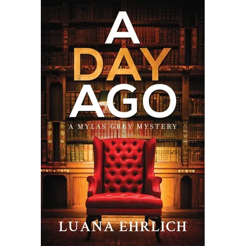 A Day Ago: Prequel to the Mylas Grey Mystery Series