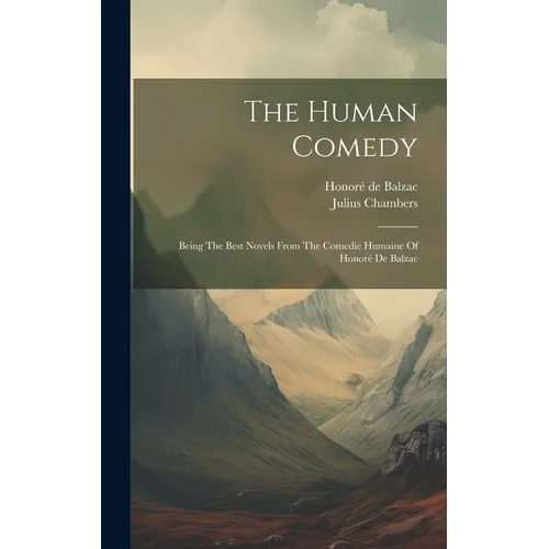 The Human Comedy: Being The Best Novels From The Comedie Humaine Of Honoré De Balzac