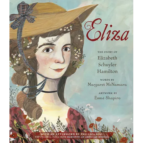 Eliza: The Story of Elizabeth Schuyler Hamilton: With an Afterword by Phillipa Soo, the Original Eliza from Hamilton: An Americanmusical
