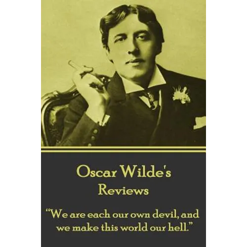Oscar Wilde - Reviews: "We are each our own devil, and we make this world our hell."