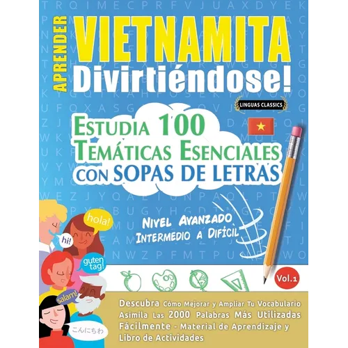 Aprender Vietnamita Divirtiéndose! - Nivel Avanzado: Intermedio a Difícil - Estudia 100 Temáticas Esenciales Con Sopas de Letras - Vol.1