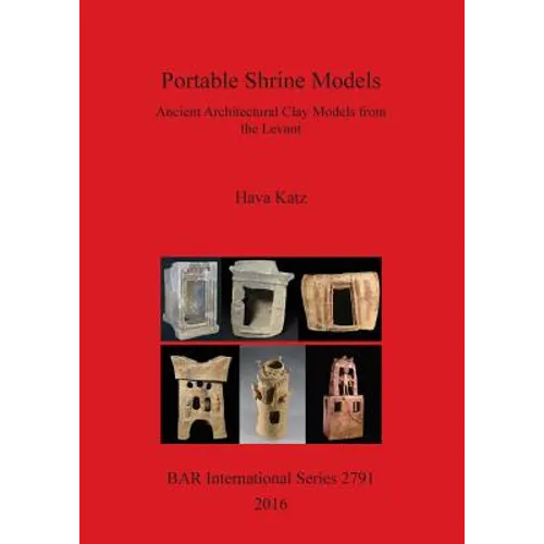 Portable Shrine Models: Ancient Architectural Clay Models from the Levant