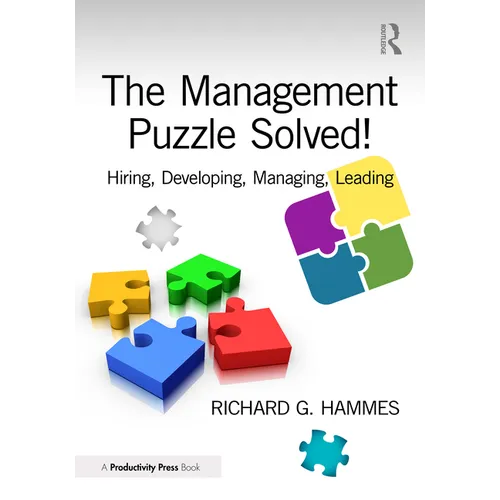 The Management Puzzle Solved!: Hiring, Developing, Managing, Leading