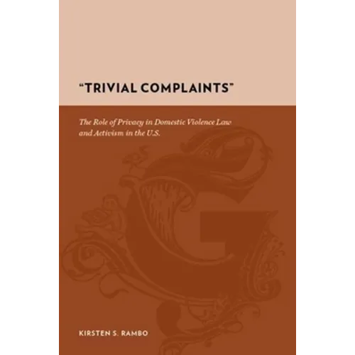 "Trivial Complaints": The Role of Privacy in Domestic Violence Law and Activism in the U.S.