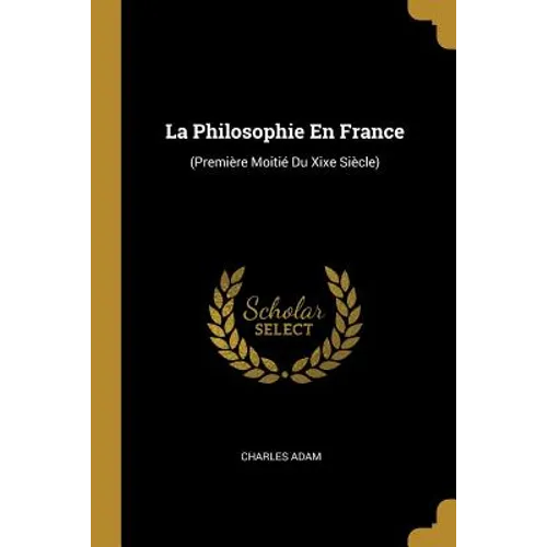 La Philosophie En France: (Première Moitié Du Xixe Siècle)