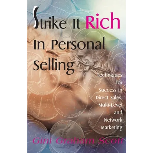 Strike It Rich in Personal Selling: Techniques for Success in Direct Sales, Multi-Level and Network Marketing