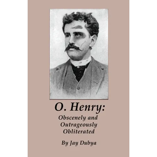 O. Henry: Obscenely and Outrageously Obliterated