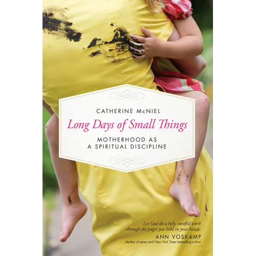 Long Days of Small Things: Motherhood as a Spiritual Discipline
