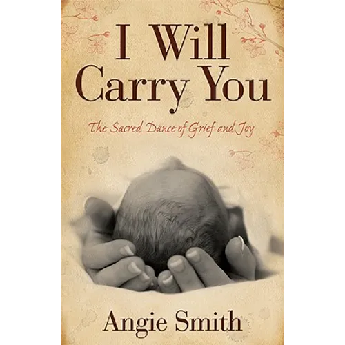 I Will Carry You: The Sacred Dance of Grief and Joy