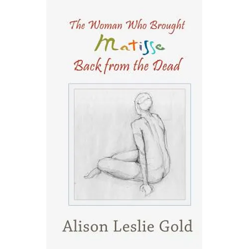 The Woman Who Brought Matisse Back from the Dead