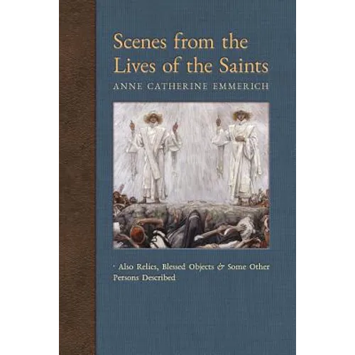 Scenes from the Lives of the Saints: Also Relics, Blessed Objects, and Some Other Persons Described