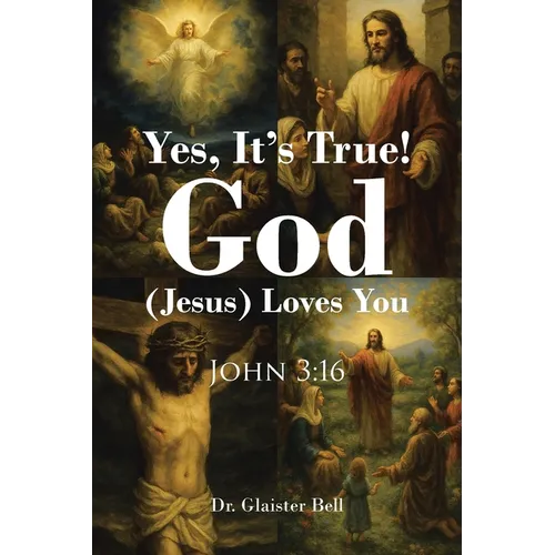 Yes, It's True! God (Jesus) Loves You: John 3:16