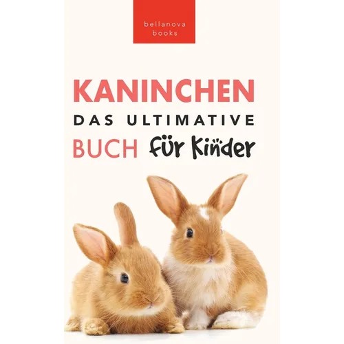 Das Ultimative Kaninchen Buch für Kinder: 100+ verblüffende Kaninchen-Fakten, Fotos, Quiz + mehr