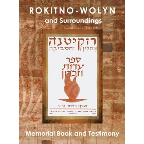 Rokitno-Wolyn and Surroundings - Memorial Book and Testimony Translation of Rokitno (Volin) ve-ha-seviva; Sefer Edut ve-Zikaron
