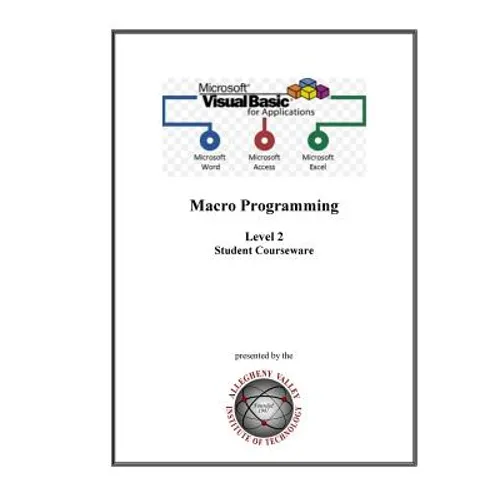 Visual Basic for Applications (VBA) Level 2: Macro Programming Student Courseware