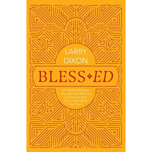 Bless-Ed: 52 Weekly Blessings You Have as a Believer and How to Help Your Lost Friends Find Theirs