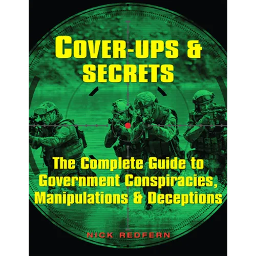 Cover-Ups & Secrets: The Complete Guide to Government Conspiracies, Manipulations & Deceptions