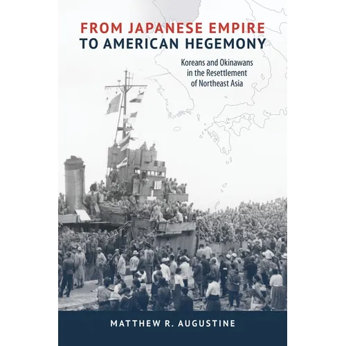 From Japanese Empire to American Hegemony: Koreans and Okinawans in the Resettlement of Northeast Asia
