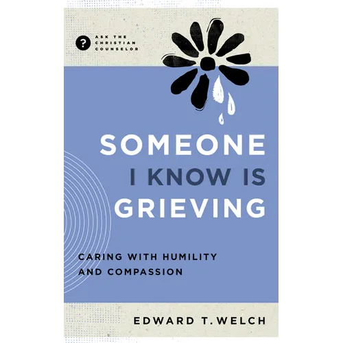 Someone I Know Is Grieving: Caring with Humility and Compassion