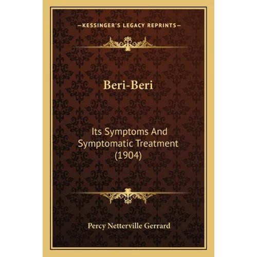 Beri-Beri: Its Symptoms And Symptomatic Treatment (1904)