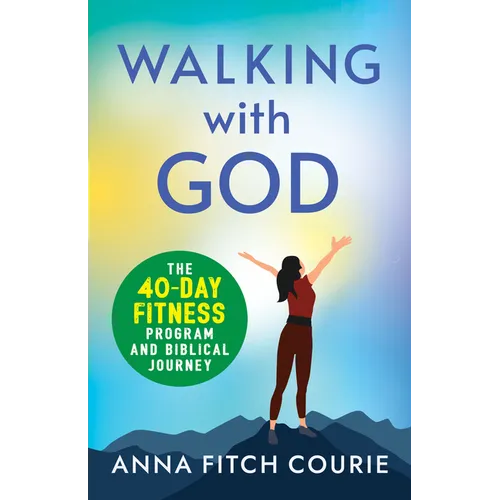 Walking with God: The 40-Day Fitness Program and Biblical Journey