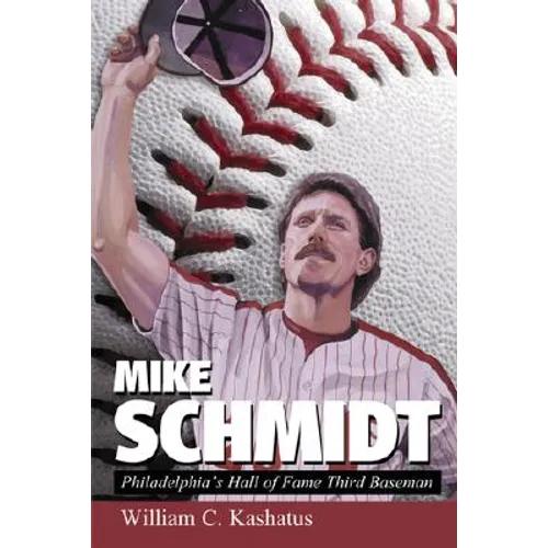 Mike Schmidt: Philadelphia's Hall of Fame Third Baseman