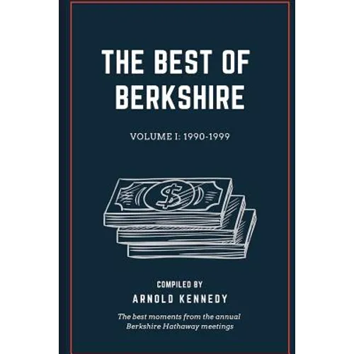 The Best of Berkshire: 1990-1999: The best moments from the annual Berkshire Hathaway meetings