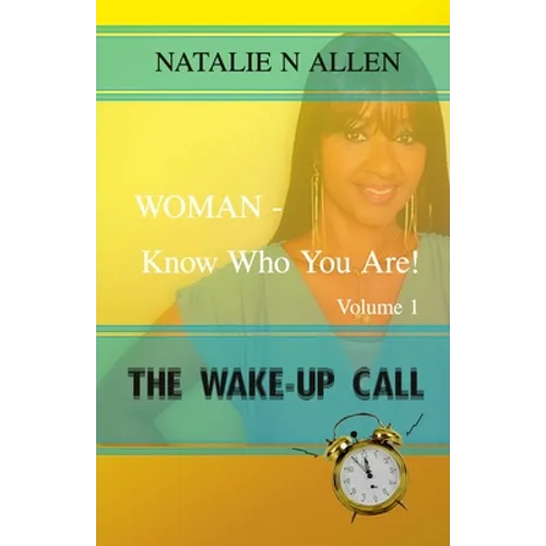 WOMAN - Know Who You Are!: The Wake-up Call (Volume 1)