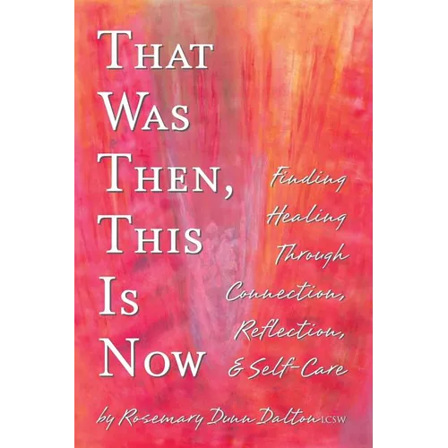 That Was Then, This Is Now: Finding Healing Through Connection, Reflection, & Self-Care