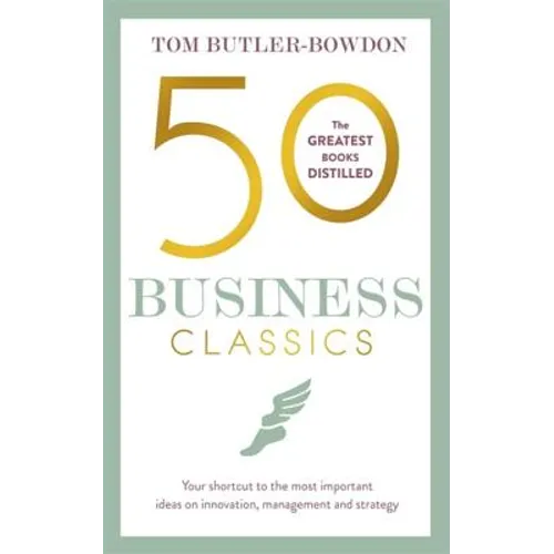 50 Business Classics: Your Shortcut to the Most Important Ideas on Innovation, Management and Strategy