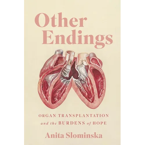 Other Endings: Organ Transplantation and the Burdens of Hope