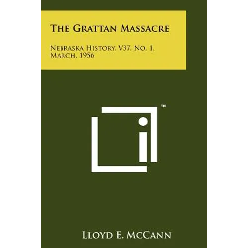 The Grattan Massacre: Nebraska History, V37, No. 1, March, 1956