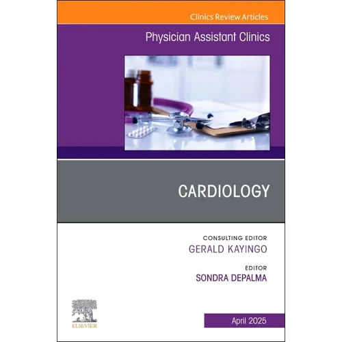 Cardiology, an Issue of Physician Assistant Clinics: Volume 10-2