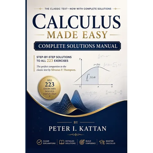 Calculus Made Easy - Complete Solutions Manual