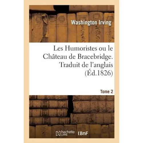 Les Humoristes ou le Château de Bracebridge. Traduit de l'anglais. Tome 2
