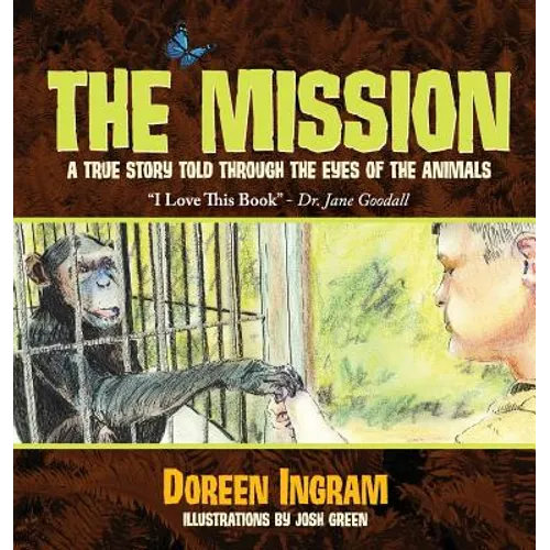 The Mission: A True Story Told Through the Eyes of the Animals